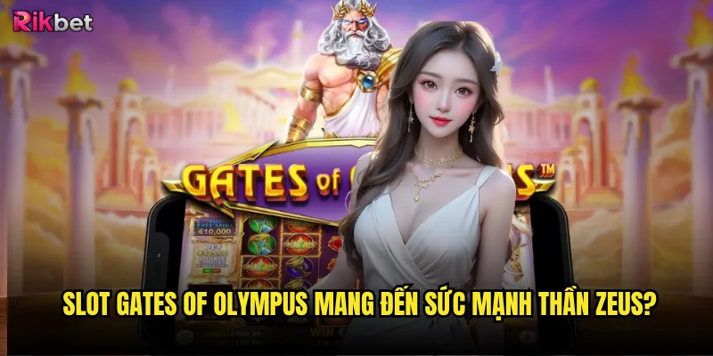 Slot Gates of Olympus rikbet có mở ra cánh cửa thần thánh? 2 Slot Gates of Olympus mang đến sức mạnh thần Zeus?