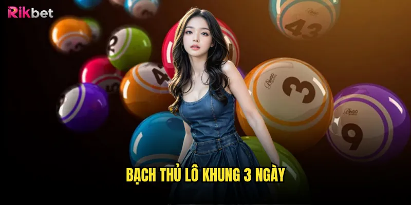 Bạch thủ lô khung 3 ngày rikbet có tỷ lệ thắng cao? 8 bạch thủ lô khung 3 ngày
