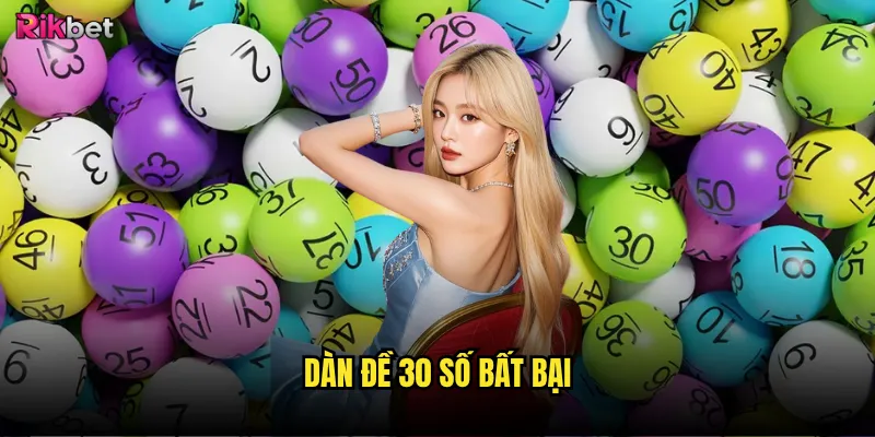 Dàn đề 30 số bất bại rikbet có thực sự bất bại? 1 dàn đề 30 số bất bại