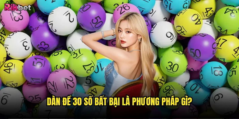 Dàn đề 30 số bất bại rikbet có thực sự bất bại? 2 Dàn đề 30 số bất bại là phương pháp gì?